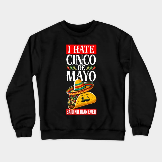 I Hate Cinco De Mayo Said No Juan Ever Crewneck Sweatshirt by Publicfriends